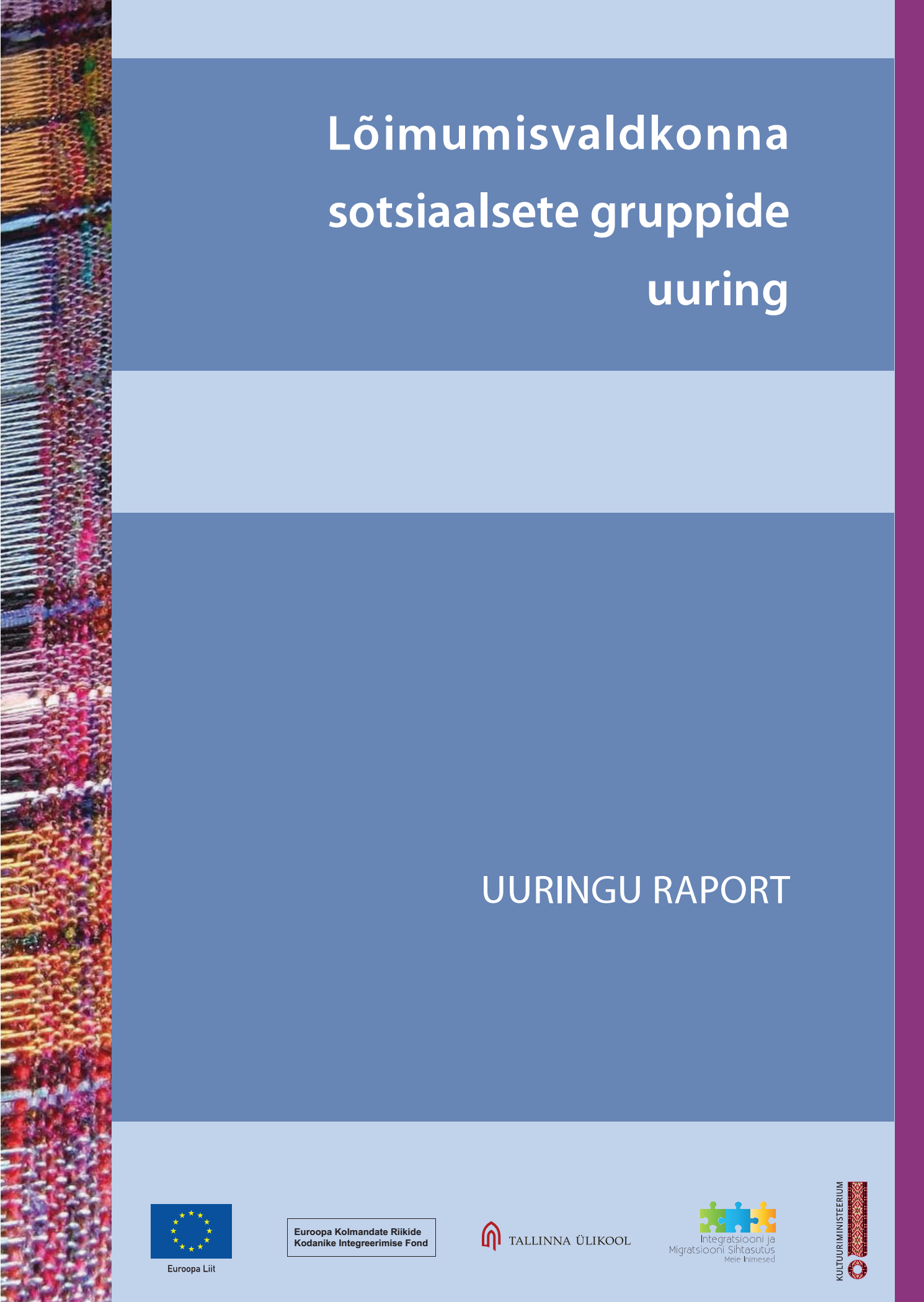 <dt>Pealkiri: </dt><dd> „Lõimumisvaldkonna sotsiaalsete gruppide uuring“ Uuringu raport</dd>